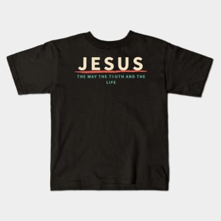 Jesus The Way The Truth And The Life Kids T-Shirt